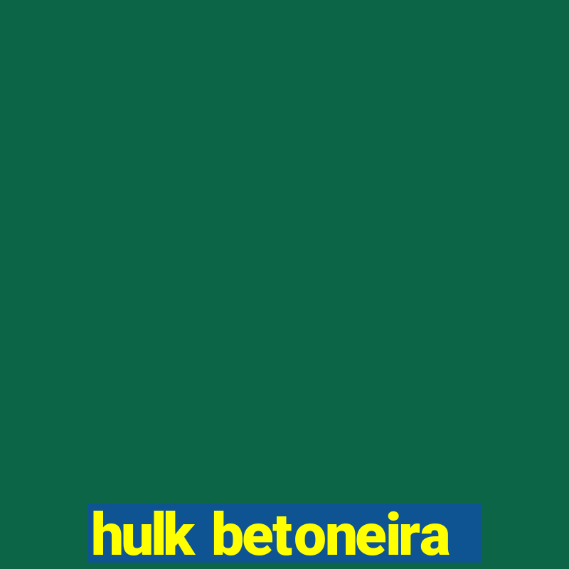 hulk betoneira